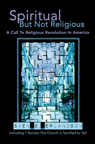 Spiritual but Not Religious: A Call to Religious Revolution in America by Sven Erlandson