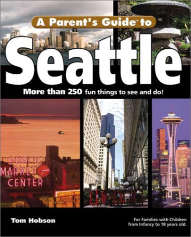 A Parent's Guide to Seattle (Parent's Guide Press Travel series) by Tom Hobson