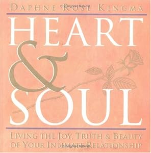 Heart & Soul: Living the Joy, Truth & Beauty of Your Intimate Relationship