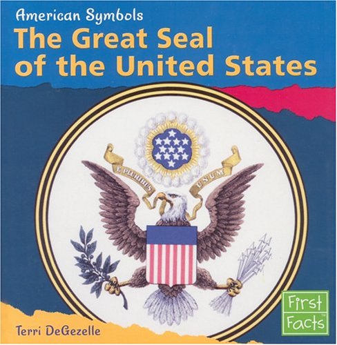 Great Seal of the United States (First Facts: American Symbols) by Terri DeGezelle