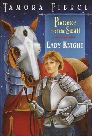 Lady Knight: Book 4 of the Protector of the Small Quartet by Tamora Pierce