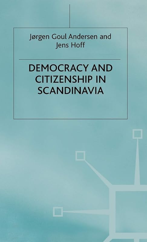 Democracy and Citizenship in Scandinavia by J. Anderson