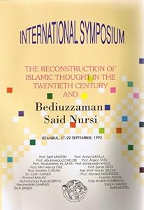 International Symposium: The Reconstruction of Islamic Thoght in the Twentieth Century and Bediuzzaman Said Nursi, Istanbul, 27-29 September, 1992