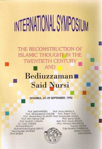 International Symposium: The Reconstruction of Islamic Thoght in the Twentieth Century and Bediuzzaman Said Nursi, Istanbul, 27-29 September, 1992 by Various