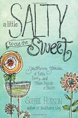 A Little Salty to Cut the Sweet: Southern Stories of Faith, Family, and Fifteen Pounds of Bacon