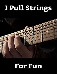 I Pull Strings For Fun: Blank Guitar Tab Music Sheets by Guitar Players Rule