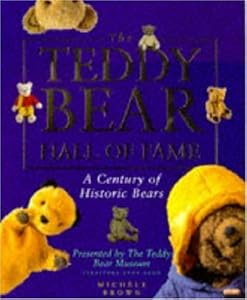 The Teddy Bear Hall of Fame: A Century of Historic Bears Presented by the Teddy Bear Museum by Michele Brown