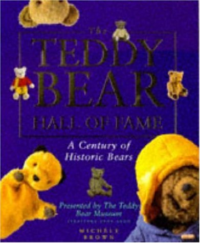 The Teddy Bear Hall of Fame: A Century of Historic Bears Presented by the Teddy Bear Museum by Michele Brown