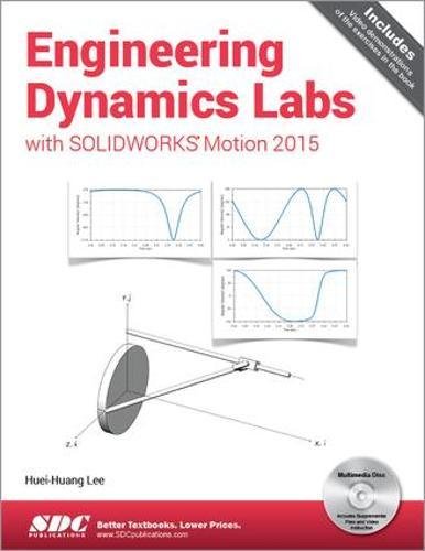 Engineering Dynamics Labs with SOLIDWORKS Motion 2015 by Huei-Huang Lee