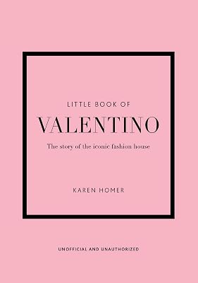 The Little Book of Valentino: The Story of the Iconic Fashion House (Little Books of Fashion, 13)