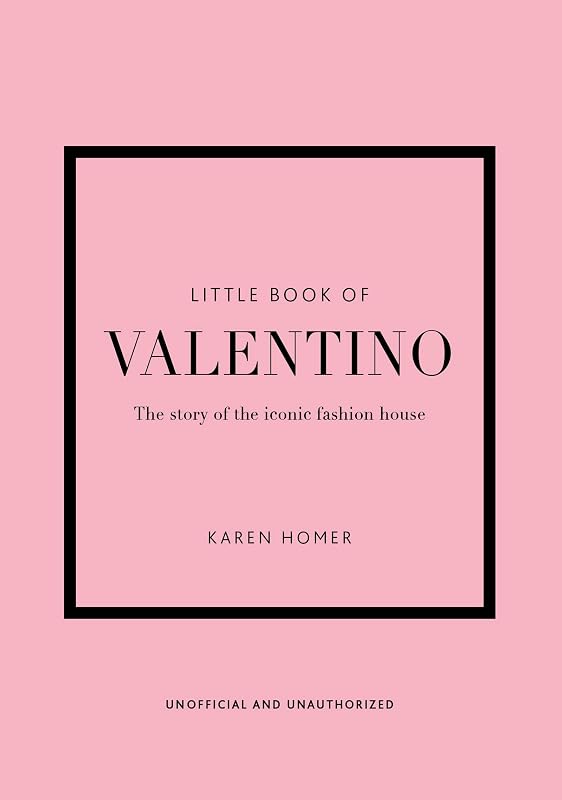The Little Book of Valentino: The Story of the Iconic Fashion House (Little Books of Fashion, 13) by Karen Homer