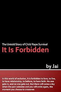 It Is Forbidden: The Untold Story of Child Rape Survival by Jai Jai