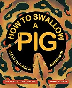 How to Swallow a Pig: Step-by-Step Advice from the Animal Kingdom by Steve Jenkins 
			
			
		
		
		
       	 
       		
       			(Author, Illustrator),