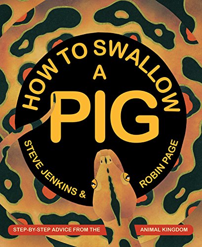 How to Swallow a Pig: Step-by-Step Advice from the Animal Kingdom by Steve Jenkins 
			
			
		
		
		
       	 
       		
       			(Author, Illustrator),