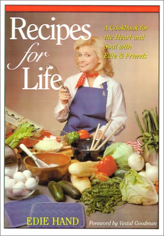 Recipes for Life: A Cookbook for the Heart and Soul with Edie & Friends by Edie Hand