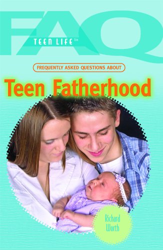 Frequently Asked Questions About Teen Fatherhood by Richard Worth