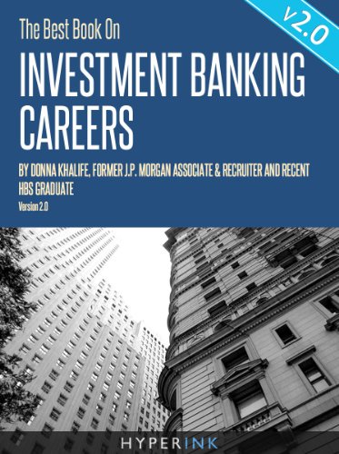 The Best Book On Investment Banking Careers (By Donna Khalife, Former J.P. Morgan Associate & Recruiter, and HBS Graduate) - UPDATED and EXPANDED EDITION!