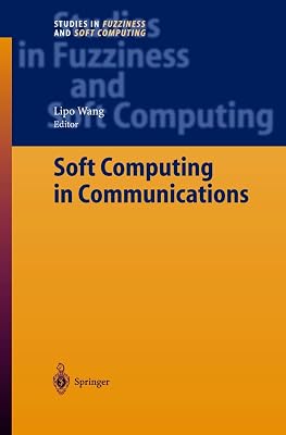 Soft Computing in Communications (Studies in Fuzziness and Soft Computing, 136)