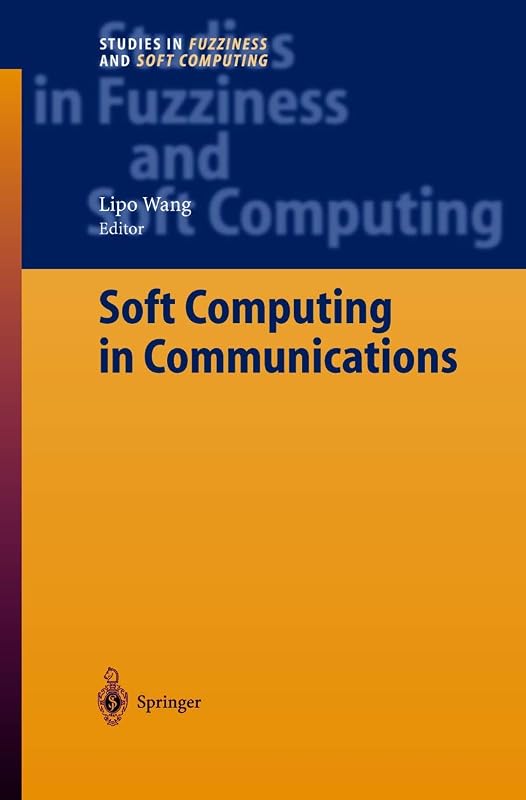 Soft Computing in Communications (Studies in Fuzziness and Soft Computing, 136) by Lipo Wang