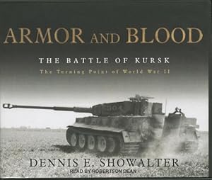 Armor and Blood: The Battle of Kursk: The Turning Point of World War II