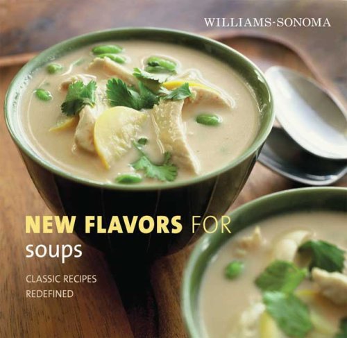 Williams-Sonoma New Flavors for Soups: Classic Recipes Redefined by Adam Ried
