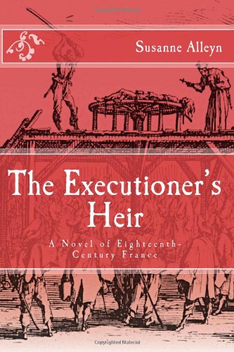 The Executioner's Heir: A Novel of Eighteenth-Century France by Susanne Alleyn