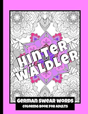 German Swear Words - Coloring Book for Adults: Real German Swearing Words | Patterns With Mandala Sweary Designs | Color your Anger away | Creative Coloring For Relaxation, Fun and Stress Relieve