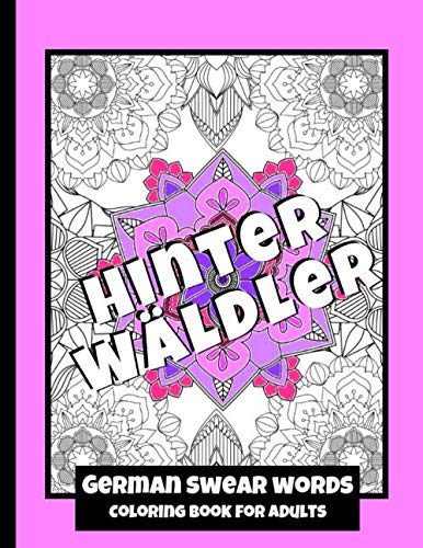 German Swear Words - Coloring Book for Adults: Real German Swearing Words | Patterns With Mandala Sweary Designs | Color your Anger away | Creative Coloring For Relaxation, Fun and Stress Relieve by WILDCAT Coloring Book Press