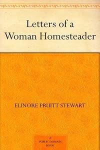 Letters of a Woman Homesteader by Elinore Pruitt Stewart