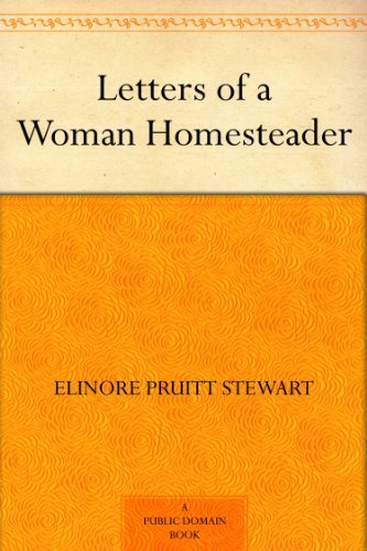 Letters of a Woman Homesteader by Elinore Pruitt Stewart