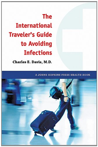 The International Traveler's Guide to Avoiding Infections by Charles E. Davis