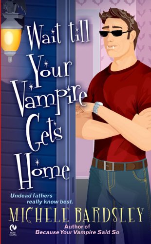 Wait Till Your Vampire Gets Home (Broken Heart, Oklahoma, Book 4) by Michele Bardsley
