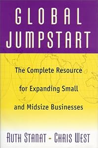 Global Jumpstart: The Complete Resource For Expanding Small And Midsize Businesses