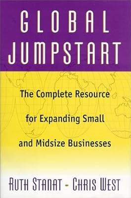 Global Jumpstart: The Complete Resource For Expanding Small And Midsize Businesses
