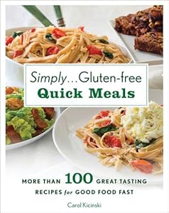 Simply . . . Gluten-free Quick Meals: More Than 100 Great-Tasting Recipes for Good Food Fast