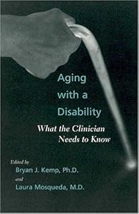 Aging with a Disability: What the Clinician Needs to Know by Bryan J. Kemp PhD