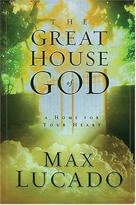 The Great House Of God: A Home for Your Heart