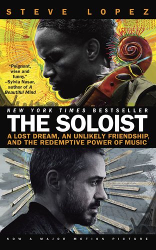 The Soloist (Movie Tie-In): A Lost Dream, an Unlikely Friendship, and the Redemptive Power of Music by Steve Lopez
