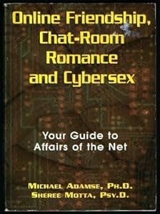 Online Friendship, Chat-Room Romance and Cybersex: Your Guide to Affairs of the Net by SHEREE MOTTA' 'MICHAEL ADAMSE