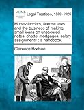 Money-lenders, license laws and the business of making small loans on unsecured notes, chattel mortgages, salary assignments: a handbook.