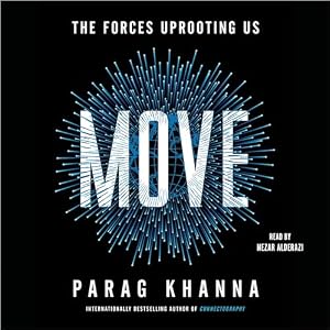 Move: The Forces Uprooting Us by Parag Khanna
