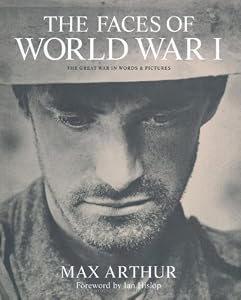 The Faces of World War I: The Great War in Words & Pictures