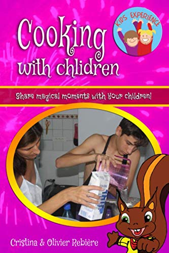 Cooking with children: Share magical moments with your children! (Kids Experience) by Cristina Rebière