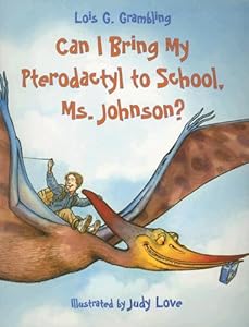 Can I Bring My Pterodactyl to School, Ms. Johnson?
