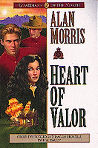 Heart of Valor (Guardians of the North) by Alan Morris