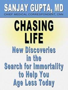 Chasing Life: New Discoveries in the Search for Immortality to Help You Age Less Today
