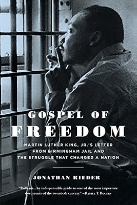 Gospel of Freedom: Martin Luther King, Jr.s Letter from Birmingham Jail and the Struggle That Changed a Nation
