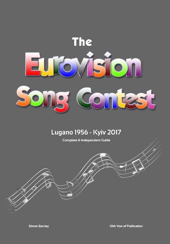 The Complete & Independent Guide to the Eurovision Song Contest: Lugano 1956 - Kiev 2017 by Simon Barclay