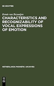Characteristics and Recognizability of Vocal Expressions of Emotion (Netherlands Phonetic Archives) by Renée Van Bezooijen