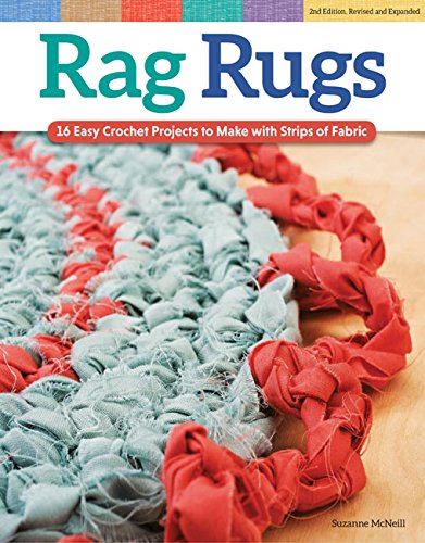 Rag Rugs, Revised Edition: 16 Easy Crochet Projects to Make with Strips of Fabric by Suzanne McNeill
